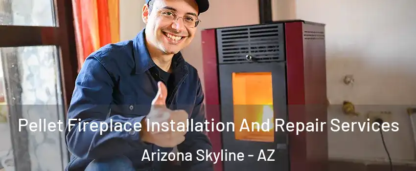 Pellet Fireplace Installation And Repair Services Arizona Skyline - AZ