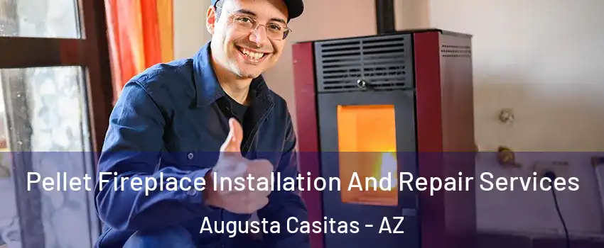 Pellet Fireplace Installation And Repair Services Augusta Casitas - AZ