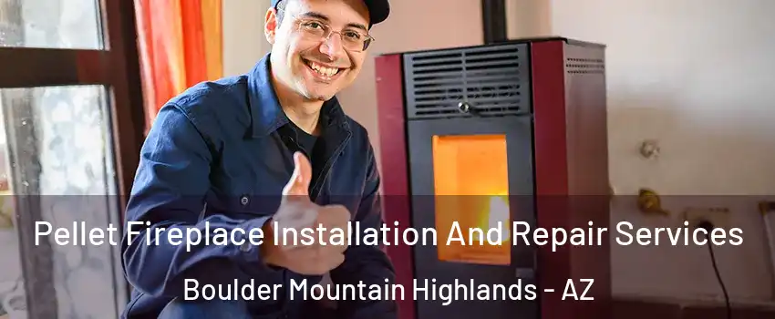 Pellet Fireplace Installation And Repair Services Boulder Mountain Highlands - AZ