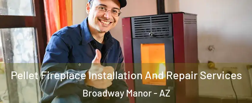 Pellet Fireplace Installation And Repair Services Broadway Manor - AZ