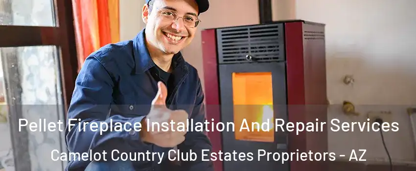 Pellet Fireplace Installation And Repair Services Camelot Country Club Estates Proprietors - AZ