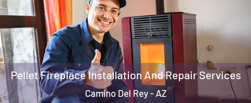 Pellet Fireplace Installation And Repair Services Camino Del Rey - AZ