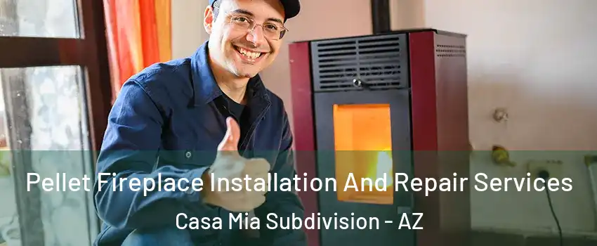 Pellet Fireplace Installation And Repair Services Casa Mia Subdivision - AZ