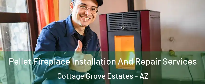 Pellet Fireplace Installation And Repair Services Cottage Grove Estates - AZ