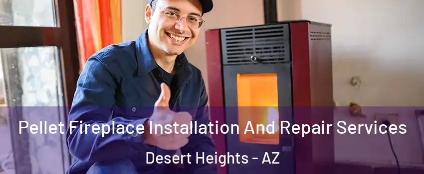 Pellet Fireplace Installation And Repair Services Desert Heights - AZ