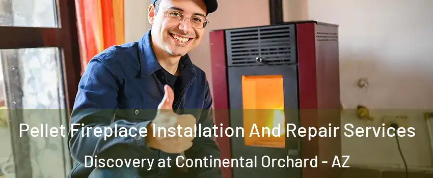 Pellet Fireplace Installation And Repair Services Discovery at Continental Orchard - AZ