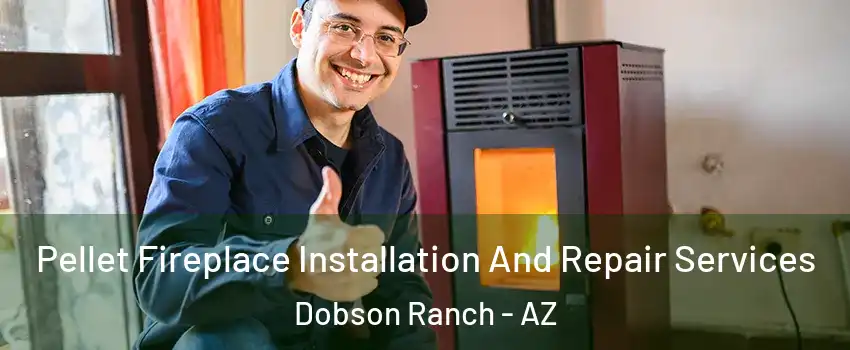 Pellet Fireplace Installation And Repair Services Dobson Ranch - AZ