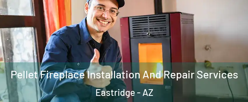 Pellet Fireplace Installation And Repair Services Eastridge - AZ