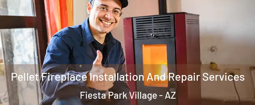 Pellet Fireplace Installation And Repair Services Fiesta Park Village - AZ