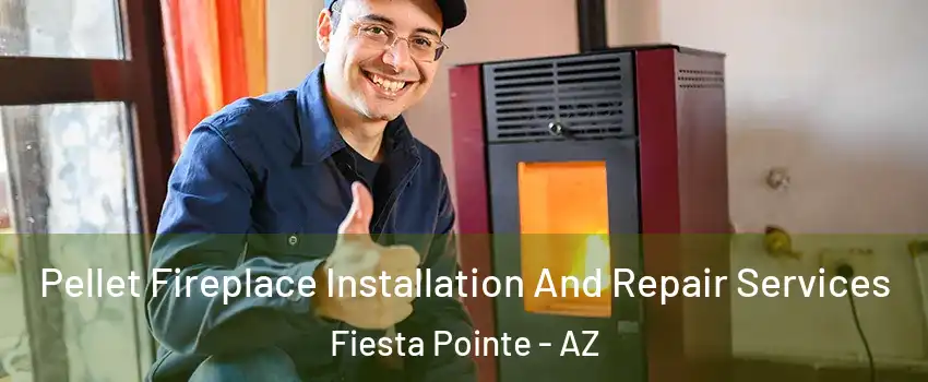 Pellet Fireplace Installation And Repair Services Fiesta Pointe - AZ