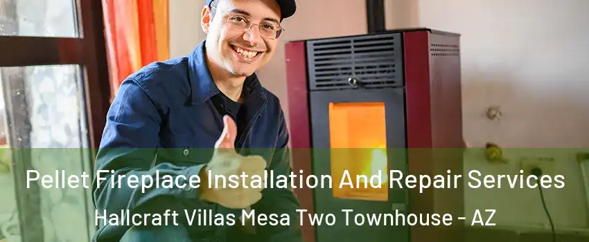 Pellet Fireplace Installation And Repair Services Hallcraft Villas Mesa Two Townhouse - AZ