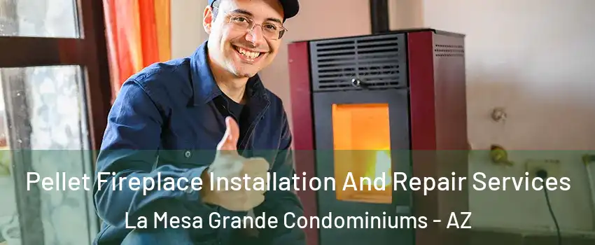 Pellet Fireplace Installation And Repair Services La Mesa Grande Condominiums - AZ