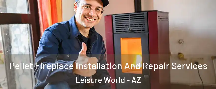 Pellet Fireplace Installation And Repair Services Leisure World - AZ
