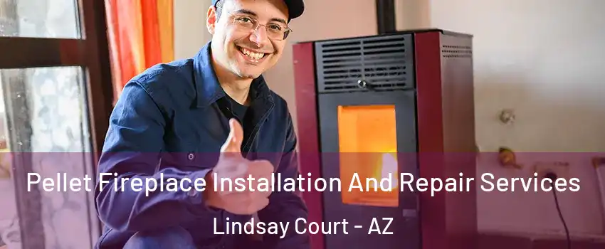 Pellet Fireplace Installation And Repair Services Lindsay Court - AZ