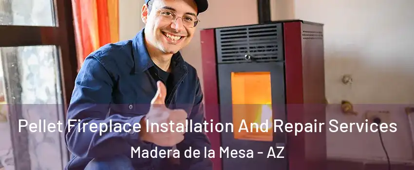 Pellet Fireplace Installation And Repair Services Madera de la Mesa - AZ