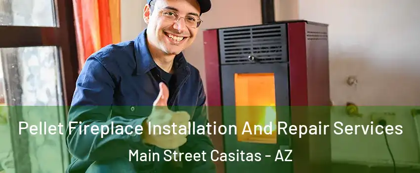 Pellet Fireplace Installation And Repair Services Main Street Casitas - AZ
