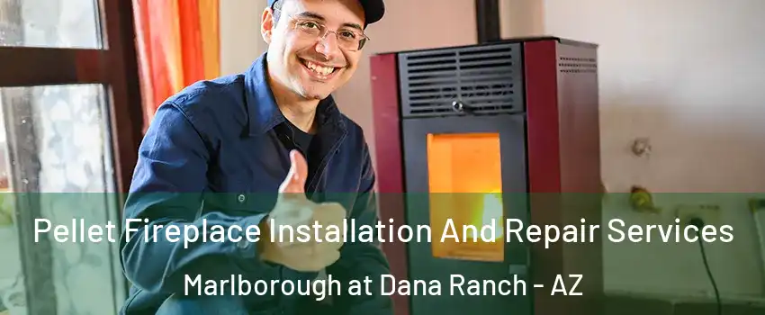 Pellet Fireplace Installation And Repair Services Marlborough at Dana Ranch - AZ