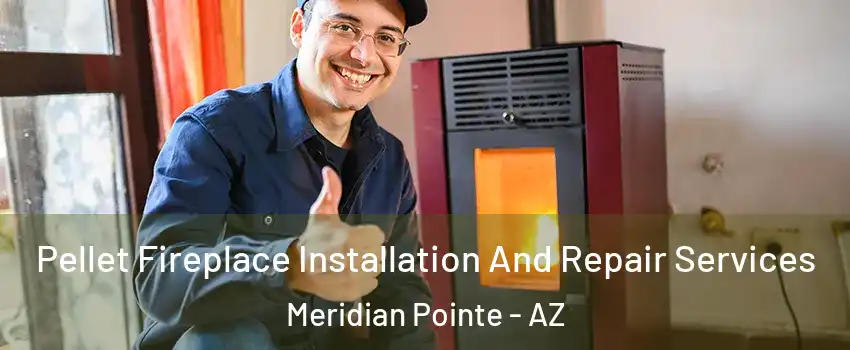 Pellet Fireplace Installation And Repair Services Meridian Pointe - AZ