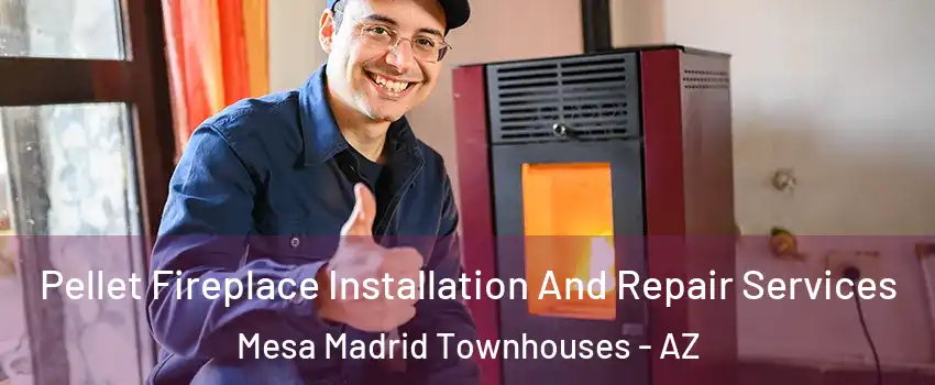 Pellet Fireplace Installation And Repair Services Mesa Madrid Townhouses - AZ