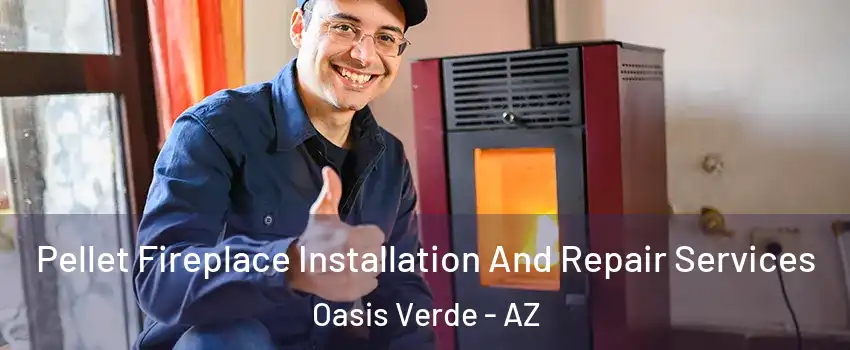 Pellet Fireplace Installation And Repair Services Oasis Verde - AZ