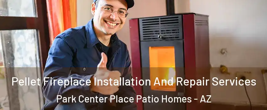 Pellet Fireplace Installation And Repair Services Park Center Place Patio Homes - AZ