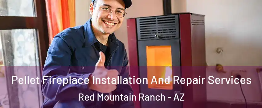 Pellet Fireplace Installation And Repair Services Red Mountain Ranch - AZ