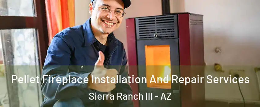 Pellet Fireplace Installation And Repair Services Sierra Ranch III - AZ