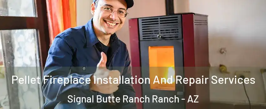 Pellet Fireplace Installation And Repair Services Signal Butte Ranch Ranch - AZ