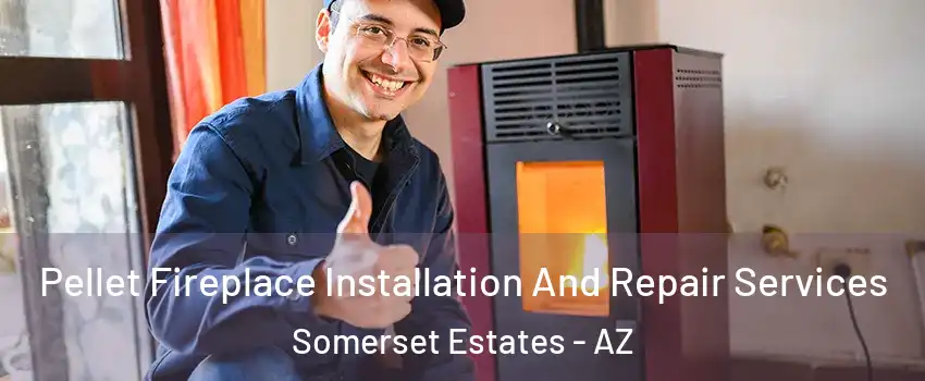 Pellet Fireplace Installation And Repair Services Somerset Estates - AZ