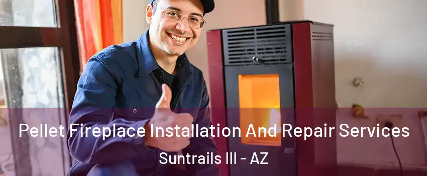 Pellet Fireplace Installation And Repair Services Suntrails III - AZ