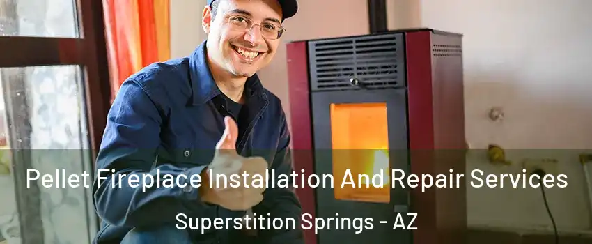 Pellet Fireplace Installation And Repair Services Superstition Springs - AZ