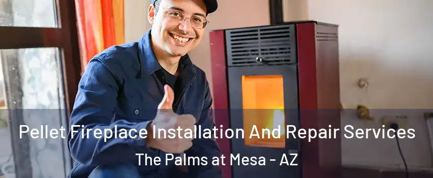 Pellet Fireplace Installation And Repair Services The Palms at Mesa - AZ