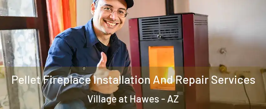 Pellet Fireplace Installation And Repair Services Village at Hawes - AZ