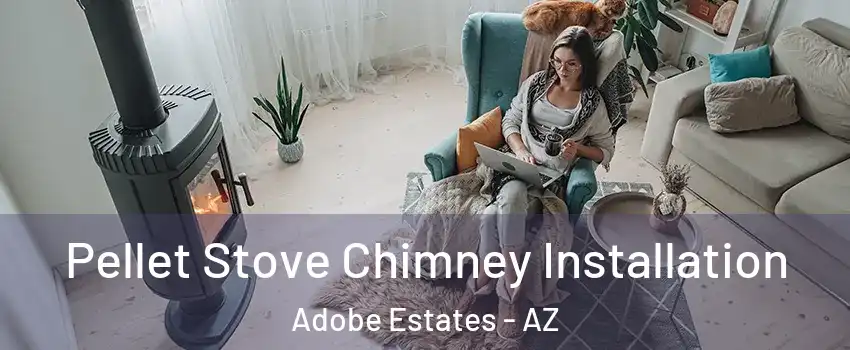 Pellet Stove Chimney Installation Adobe Estates - AZ