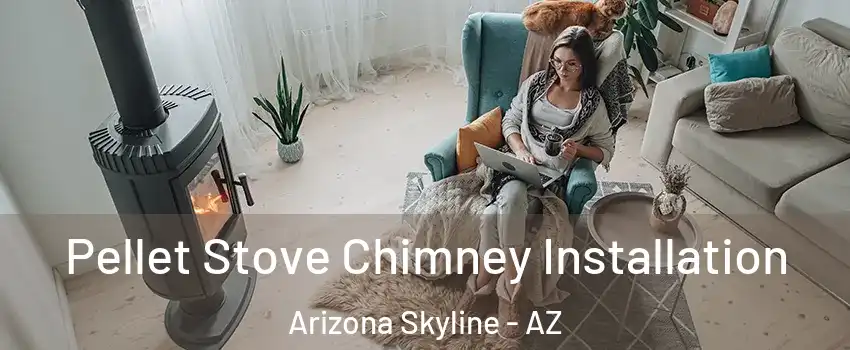 Pellet Stove Chimney Installation Arizona Skyline - AZ