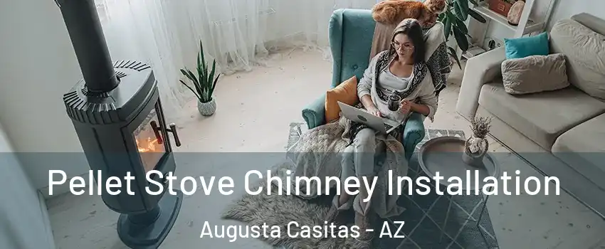 Pellet Stove Chimney Installation Augusta Casitas - AZ