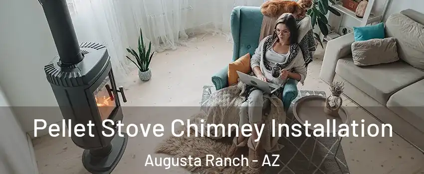 Pellet Stove Chimney Installation Augusta Ranch - AZ