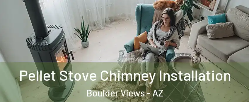 Pellet Stove Chimney Installation Boulder Views - AZ