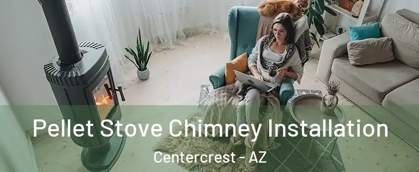 Pellet Stove Chimney Installation Centercrest - AZ