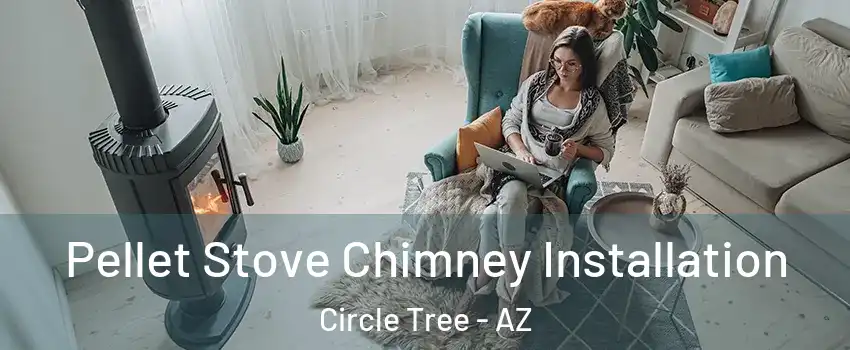 Pellet Stove Chimney Installation Circle Tree - AZ