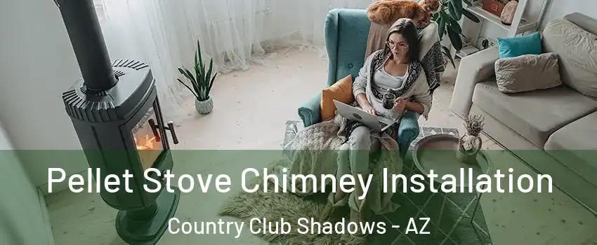 Pellet Stove Chimney Installation Country Club Shadows - AZ