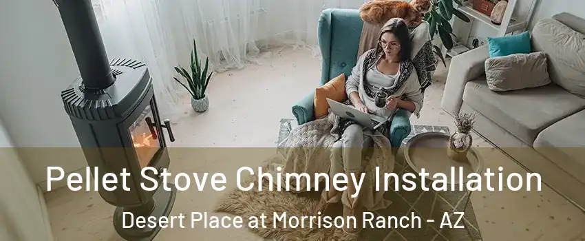 Pellet Stove Chimney Installation Desert Place at Morrison Ranch - AZ