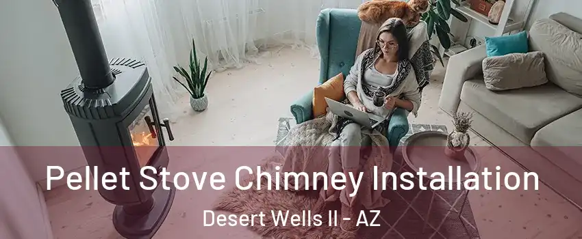 Pellet Stove Chimney Installation Desert Wells II - AZ
