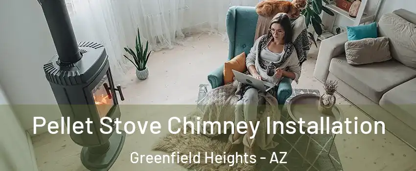 Pellet Stove Chimney Installation Greenfield Heights - AZ