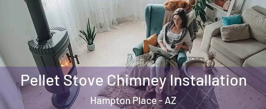 Pellet Stove Chimney Installation Hampton Place - AZ