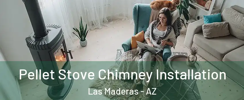 Pellet Stove Chimney Installation Las Maderas - AZ