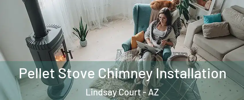 Pellet Stove Chimney Installation Lindsay Court - AZ