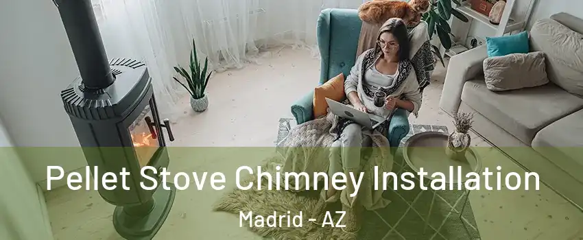 Pellet Stove Chimney Installation Madrid - AZ