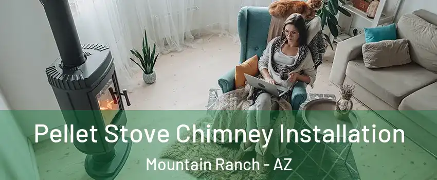 Pellet Stove Chimney Installation Mountain Ranch - AZ