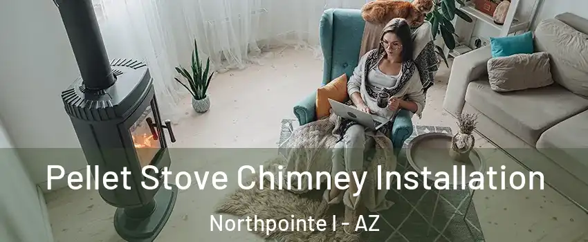 Pellet Stove Chimney Installation Northpointe I - AZ